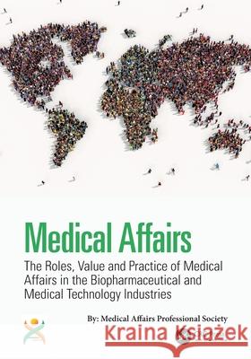 Medical Affairs: The Roles, Value and Practice of Medical Affairs in the Biopharmaceutical and Medical Technology Industries