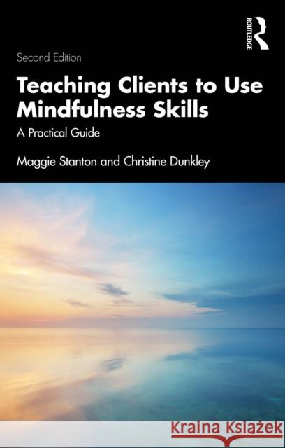 Teaching Clients to Use Mindfulness Skills: A Practical Guide