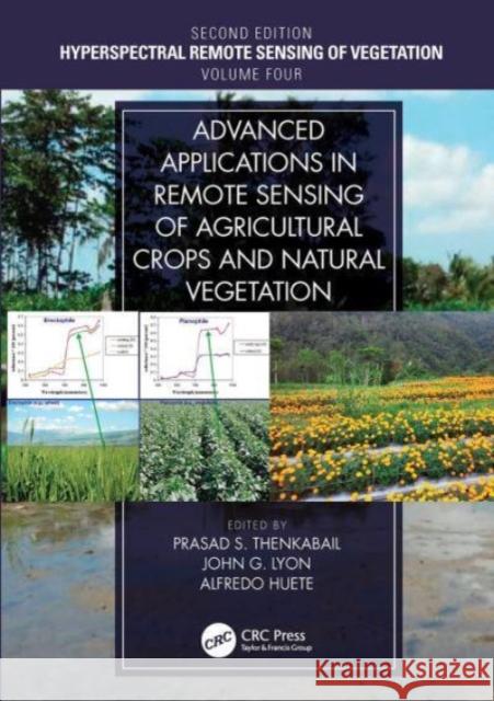 Advanced Applications in Remote Sensing of Agricultural Crops and Natural Vegetation: Hyperspectral Remote Sensing of Vegetation Second Edition Volume