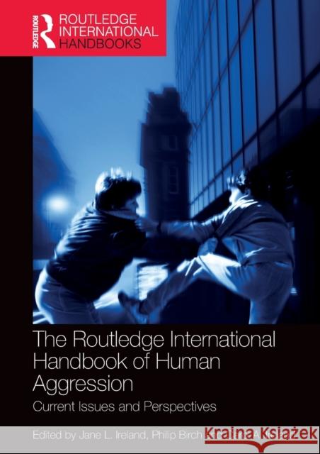 The Routledge International Handbook of Human Aggression: Current Issues and Perspectives