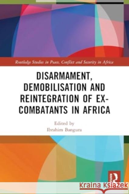 Disarmament, Demobilisation and Reintegration of Ex-Combatants in Africa