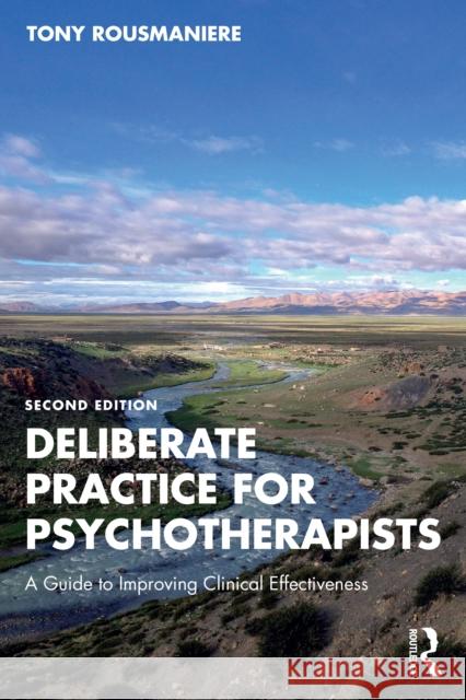 Deliberate Practice for Psychotherapists: A Guide to Improving Clinical Effectiveness