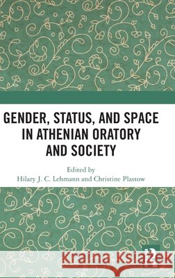 Gender, Status, and Space in Athenian Oratory and Society