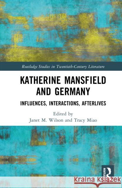Katherine Mansfield and Germany: Influences, Interactions, Afterlives