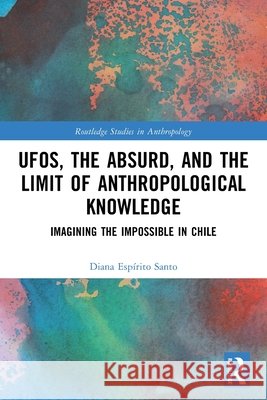 UFOs, the Absurd, and the Limit of Anthropological Knowledge