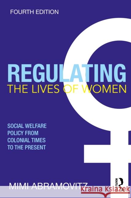 Regulating the Lives of Women: Social Welfare Policy from Colonial Times to the Present