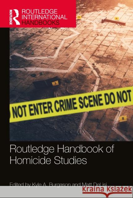 Routledge Handbook of Homicide Studies