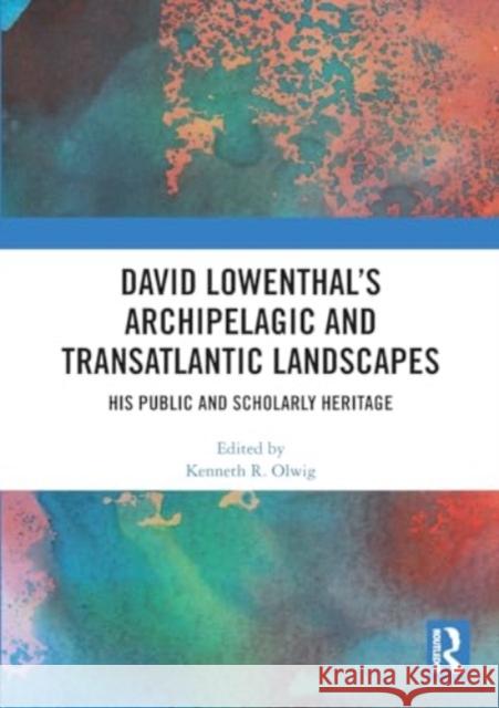 David Lowenthal's Archipelagic and Transatlantic Landscapes: His Public and Scholarly Heritage