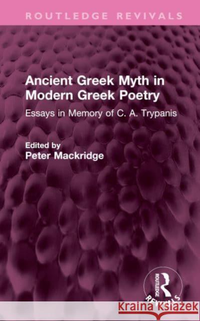 Ancient Greek Myth in Modern Greek Poetry: Essays in Memory of C. A. Trypanis