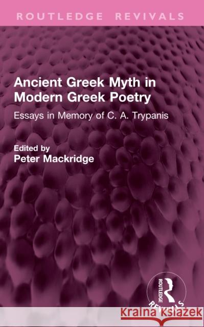Ancient Greek Myth in Modern Greek Poetry: Essays in Memory of C. A. Trypanis