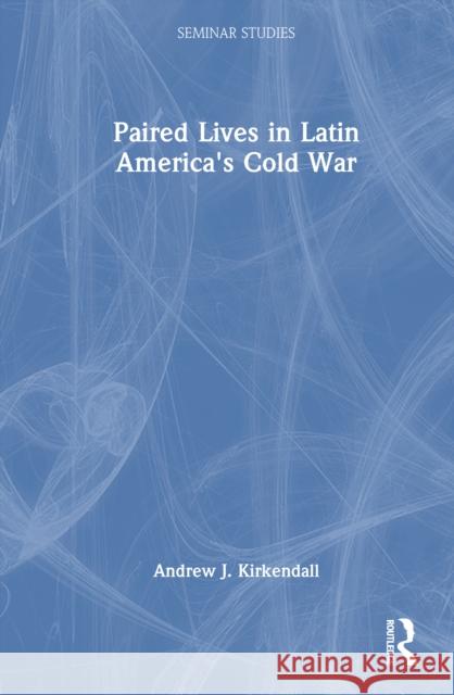 Paired Lives in Latin America's Cold War