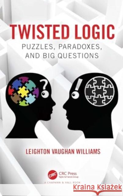 Twisted Logic: Puzzles, Paradoxes, and Big Questions