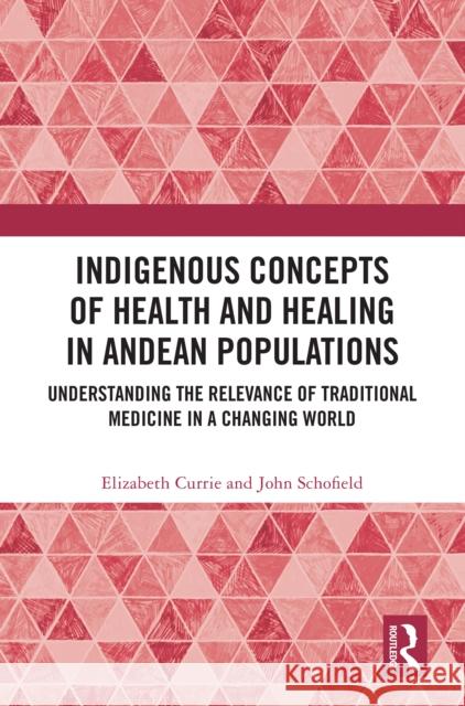 Indigenous Concepts of Health and Healing in Andean Populations: Understanding the Relevance of Traditional Medicine in a Changing World
