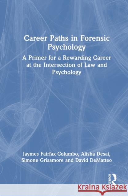 Career Paths in Forensic Psychology: A Primer for a Rewarding Career at the Intersection of Law and Psychology