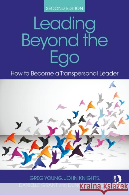 Leading Beyond the Ego: How to Become a Transpersonal Leader