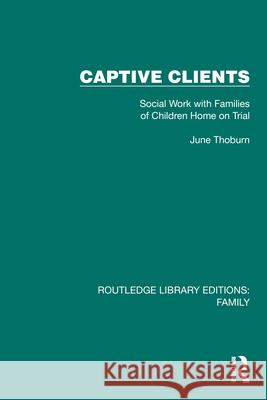 Captive Clients: Social Work with Families of Children Home on Trial