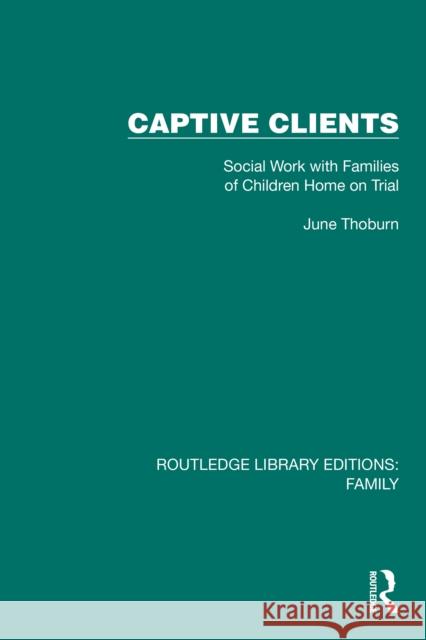 Captive Clients: Social Work with Families of Children Home on Trial
