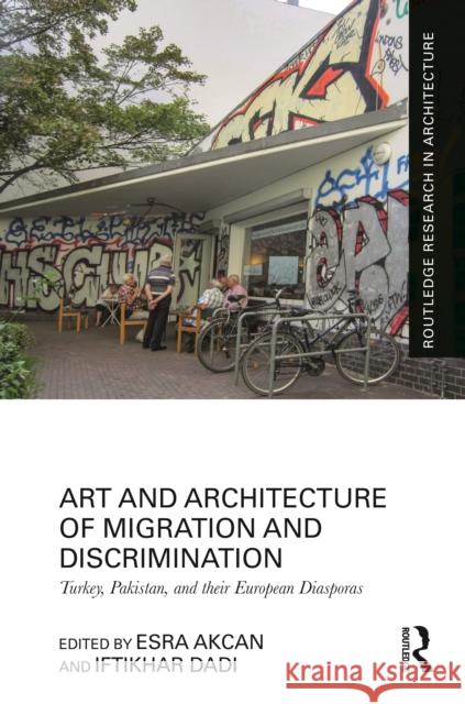Art and Architecture of Migration and Discrimination: Turkey, Pakistan, and Their European Diasporas