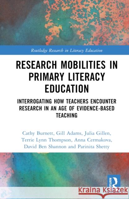 Research Mobilities in Primary Literacy Education: Interrogating How Teachers Encounter Research in an Age of Evidence-Based Teaching