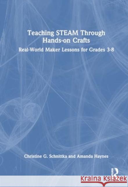 Teaching Steam Through Hands-On Crafts: Real-World Maker Lessons for Grades 3-8