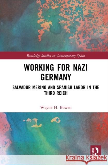 Working for Nazi Germany: Salvador Merino and Spanish Labor in the Third Reich