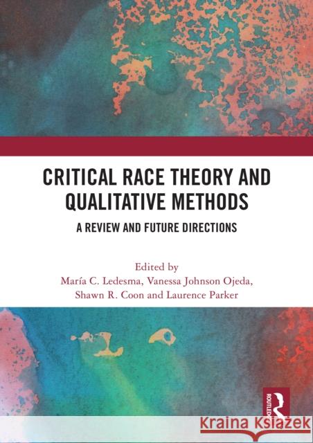 Critical Race Theory and Qualitative Methods: A Review and Future Directions