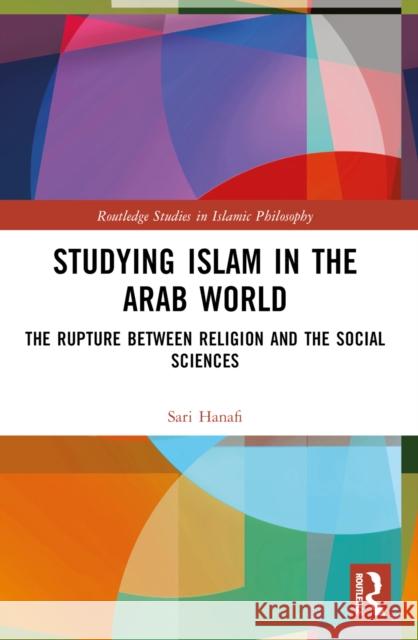 Studying Islam in the Arab World: The Rupture Between Religion and the Social Sciences