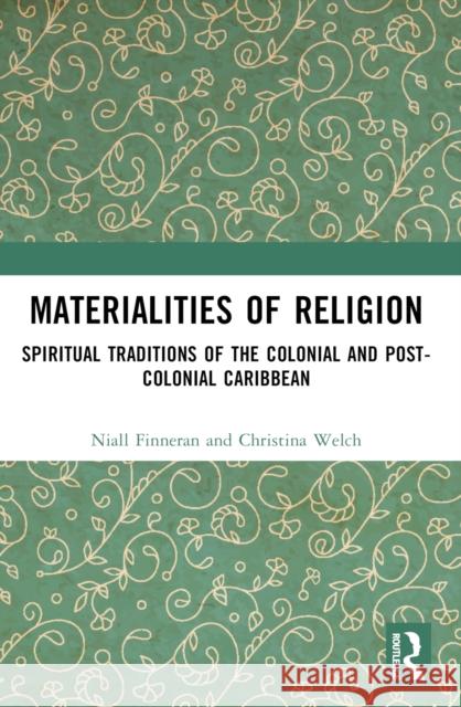 Materialities of Religion: Spiritual Traditions of the Colonial and Post-Colonial Caribbean