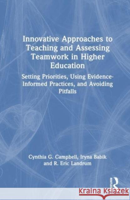 Innovative Approaches to Teaching and Assessing Teamwork in Higher Education