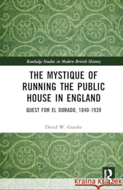 The Mystique of Running the Public House in England: Quest for El Dorado, 1840-1939