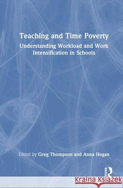 Teaching and Time Poverty: Understanding Workload and Work Intensification in Schools