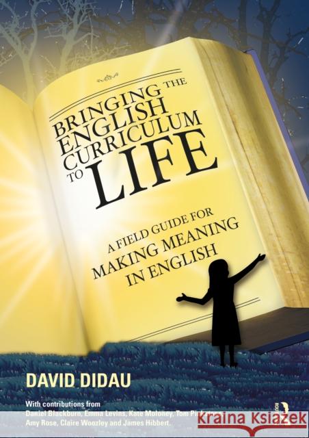 Bringing the English Curriculum to Life: A Field Guide for Making Meaning in English