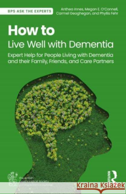 How to Live Well with Dementia: Expert Help for People Living with Dementia and Their Family, Friends, and Carer Partners