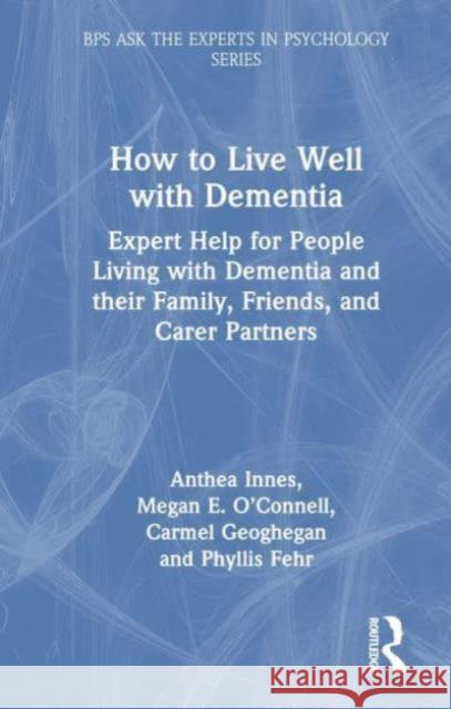 How to Live Well with Dementia: Expert Help for People Living with Dementia and Their Family, Friends, and Carer Partners