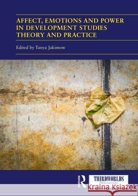 Affect, Emotions and Power in Development Studies Theory and Practice