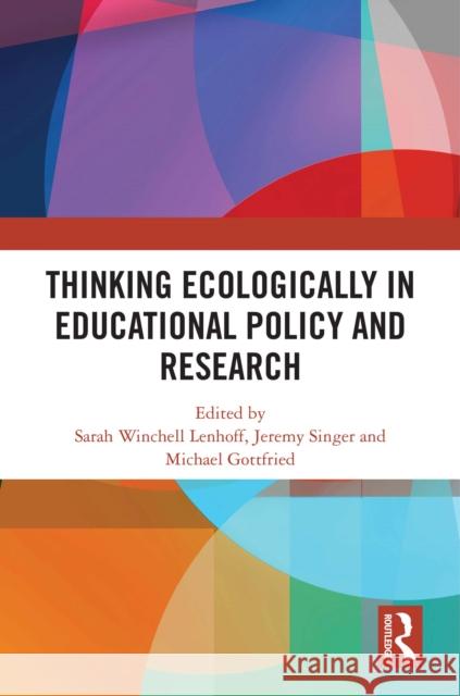 Thinking Ecologically in Educational Policy and Research
