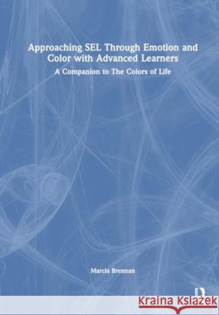 Approaching Sel Through Emotion and Color with Advanced Learners: A Companion to the Colors of Life