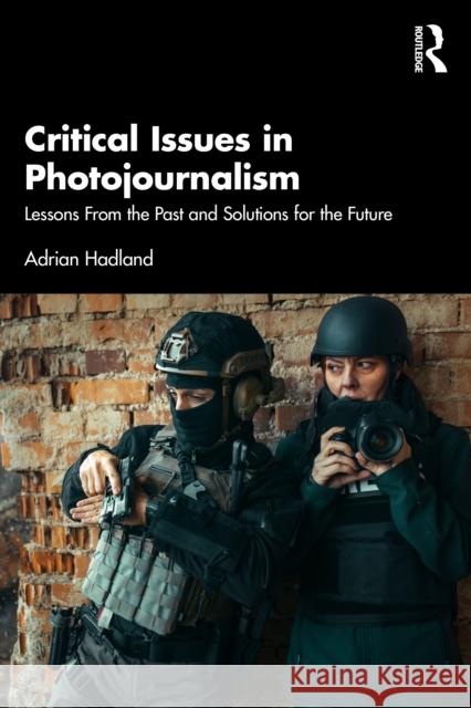 Critical Issues in Photojournalism: Lessons from the Past and Solutions for the Future
