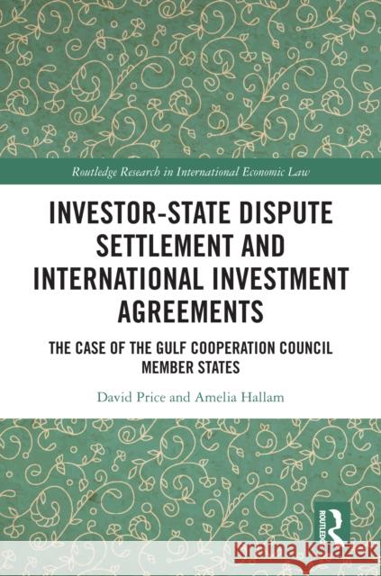 Investor-State Dispute Settlement and International Investment Agreements: The Case of the Gulf Cooperation Council Member States