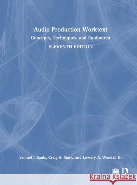 Audio Production Worktext: Concepts, Techniques, and Equipment