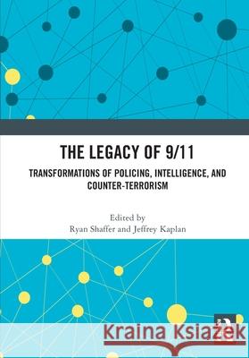 The Legacy of 9/11: Transformations of Policing, Intelligence, and Counter-Terrorism