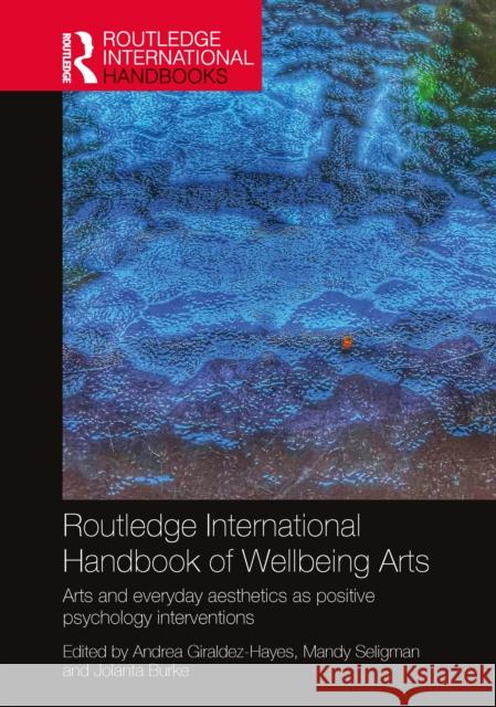 Routledge International Handbook of Wellbeing Arts: Arts and Everyday Aesthetics as Positive Psychology Interventions