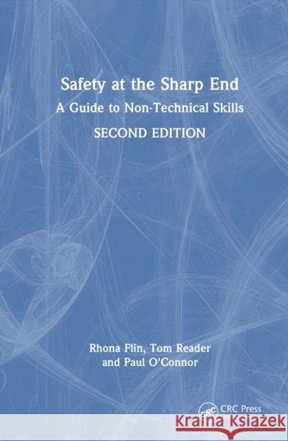 Safety at the Sharp End: A Guide to Non-Technical Skills, Second Edition: A Guide to Non-Technical Skills, Second Edition