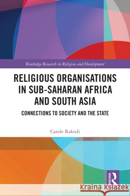 Religious Organisations in Sub-Saharan Africa and South Asia: Connections to Society and the State