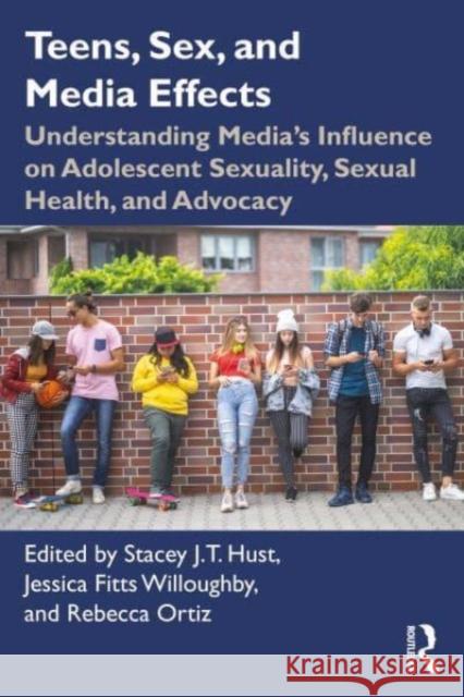 Teens, Sex, and Media Effects: Understanding Media's Influence on Adolescent Sexuality, Sexual Health, and Advocacy