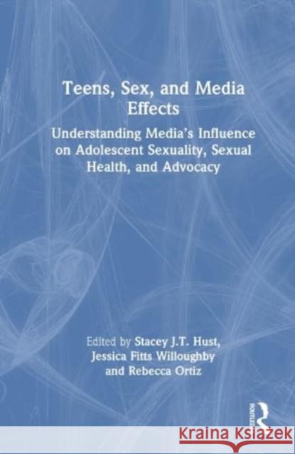 Teens, Sex, and Media Effects: Understanding Media's Influence on Adolescent Sexuality, Sexual Health, and Advocacy