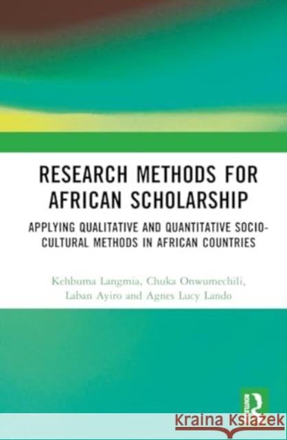 Research Methods for African Scholarship: Applying Qualitative and Quantitative Socio-Cultural Methods in African Countries