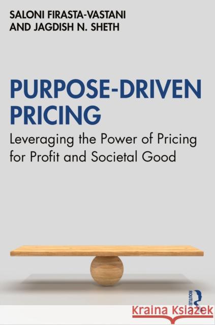 Purpose-Driven Pricing: Leveraging the Power of Pricing for Profit and Societal Good