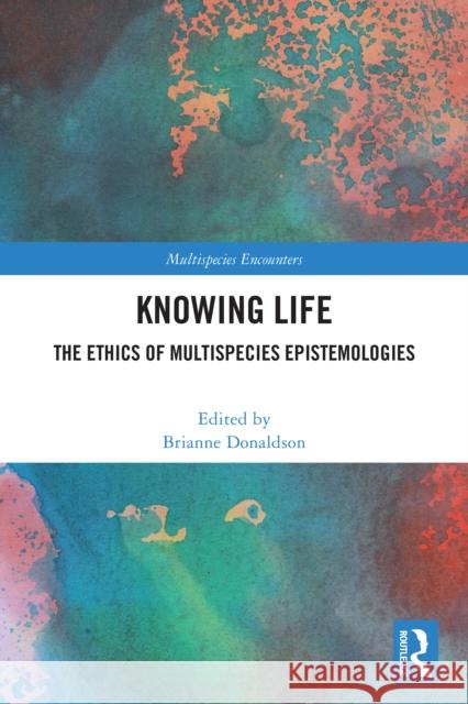 Knowing Life: The Ethics of Multispecies Epistemologies