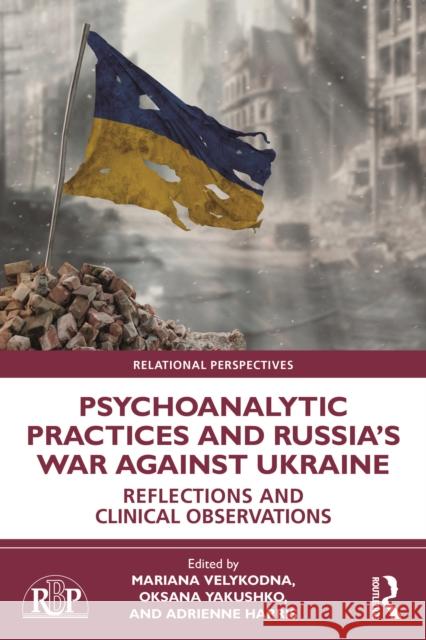Psychoanalytic Practices and Russia's War Against Ukraine: Reflections and Clinical Observations